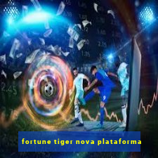 fortune tiger nova plataforma